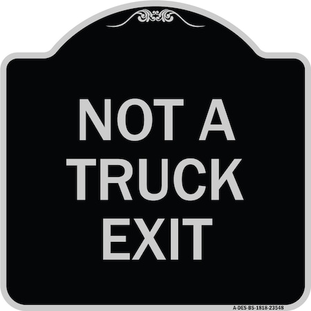 Signmission Not A Truck Exit Heavy-Gauge Aluminum Architectural Sign, 18" L, 18" H, BS-1818-23548 A-DES-BS-1818-23548